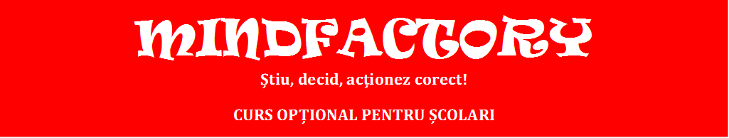 MINDFACTORY 
Știu, decid, acționez corect!
CURS OPȚIONAL PENTRU ȘCOLARI




